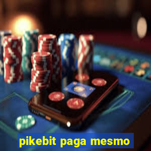 pikebit paga mesmo